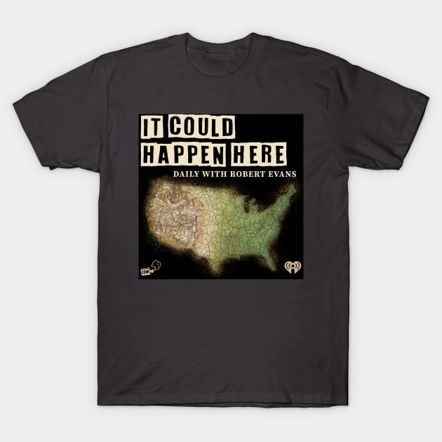 It Could Happen Here T-Shirt by Behind The Bastards